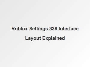 Roblox Settings 338 Interface Layout Explained