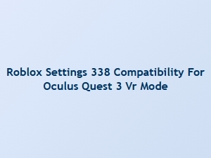 Roblox Settings 338 Compatibility with Oculus Quest 3 Vr
