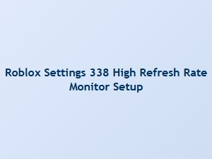 Optimizing Roblox Settings 338 for High Refresh Rate Monitors