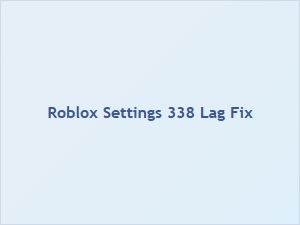 Fix Lag in Roblox Settings 338