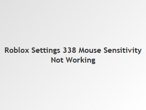 Roblox Settings 338 Mouse Sensitivity Not Working